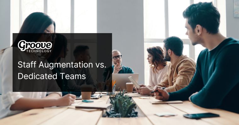 Staff Augmentation vs Dedicated Teams: Choosing the Best Option